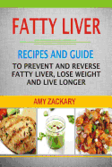 Fatty Liver: Recipes and Guide to Prevent and Reverse Fatty Liver, Lose Weight and Live Longer