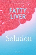 Fatty Liver Solution: A Beginner's Quick Start Guide on Naturally Managing Fatty Liver Disease Through Nutrition