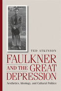 Faulkner and the Great Depression: Aesthetics, Ideology, and Cultural Politics