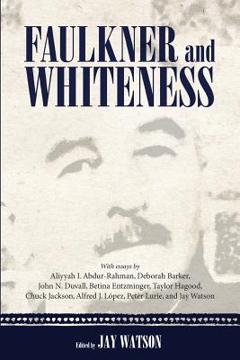 Faulkner and Whiteness - Watson, Jay (Editor)
