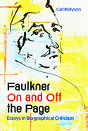 Faulkner on and Off the Page: Essays in Biographical Criticism