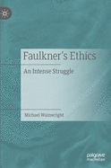 Faulkner's Ethics: An Intense Struggle