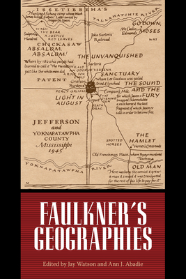 Faulkner's Geographies - Watson, Jay (Editor), and Abadie, Ann J (Editor)