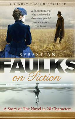 Faulks on Fiction - Faulks, Sebastian