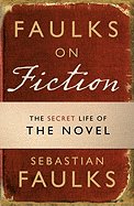 Faulks on Fiction - Faulks, Sebastian