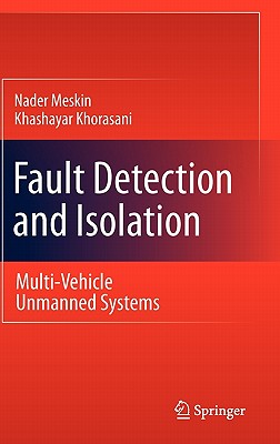 Fault Detection and Isolation: Multi-Vehicle Unmanned Systems - Meskin, Nader, and Khorasani, Khashayar