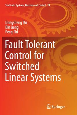 Fault Tolerant Control for Switched Linear Systems - Du, Dongsheng, and Jiang, Bin, Dr., and Shi, Peng
