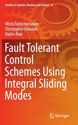 Fault Tolerant Control Schemes Using Integral Sliding Modes - Hamayun, Mirza Tariq, and Edwards, Christopher, and Alwi, Halim