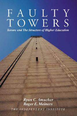 Faulty Towers: Tenure and the Structure of Higher Education - Meiners, Roger E, Ph.D.
