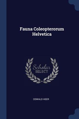 Fauna Coleopterorum Helvetica - Heer, Oswald