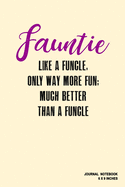 Fauntie Like A Funcle Only Way More Fun Much Better Than A Funcle: Notebook, Journal, Or Diary - 110 Blank Lined Pages - 6" X 9" - Matte Finished Soft Cover