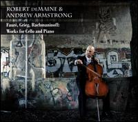 Faur, Grieg, Rachmaninoff: Works for Cello and Piano - Andrew Armstrong (piano); Robert deMaine (cello)