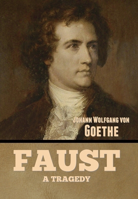 Faust: A Tragedy - Von Goethe, Johann Wolfgang