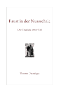 Faust in Der Nussschale: Der Tragodie Erster Teil