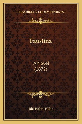 Faustina: A Novel (1872) - Hahn-Hahn, Ida (Translated by)