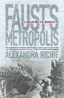 Faust's Metropolis: A History of Berlin - Richie, Alexandra