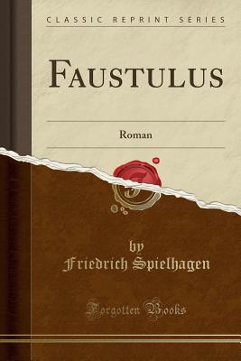 Faustulus: Roman (Classic Reprint) - Spielhagen, Friedrich