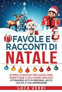 Favole e Racconti di Natale: "Storie di Natale per Ascoltare, Rispettare e Coltivare Amicizia: Attraverso Atti di Perdono, Aiuto, Lealt, e Collaborazione"