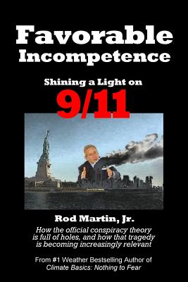 Favorable Incompetence: Shining a Light on 9/11 - Martin Jr, Rod