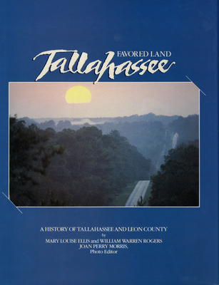 Favored Land Tallahassee: A History of Tallahassee and Leon County - Ellis, Mary Louise, and Warren Rogers, William, and Perry Morris, Joan
