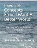 Favorite Concepts From I Want A Better World: Seeking Infinite Political Realities