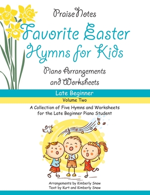 Favorite Easter Hymns for Kids (Volume 2): A Collection of Five Easy Hymns for the Late Beginner Piano Student - Snow, Kurt Alan, and Snow, Kimberly Rene