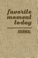 Favorite Moment Today Journal: 6x9-Inch Journal to Write in and Preserve the Favorite Moments of Your Day
