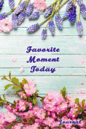 Favorite Moment Today Journal: 6x9-Inch Journal to Write in and Preserve the Favorite Moments of Your Day