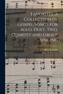 Favorites. a Collection of Gospel Songs for Solo, Duet, Trio, Quartet and Group Singing