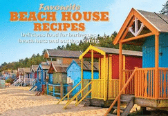 Favourite Beach House Recipes: Delicious Food for Barbeques, Beach Huts and Outdoor Eating