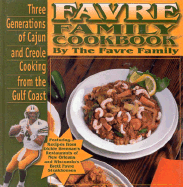 Favre Family Cookbook: Three Generations of Cajun and Creole Cooking from the Gulf Coast - Favre Family, and Ladner, Patricia (Foreword by), and Favre, Scott (Introduction by)