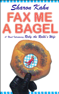 Fax Me a Bagel: A Novel Introducing Ruby the Rabbi's Wife - Kahn, Sharon