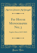 Fay House Monographs No; 3: Fugitive Slaves (1619-1865) (Classic Reprint)