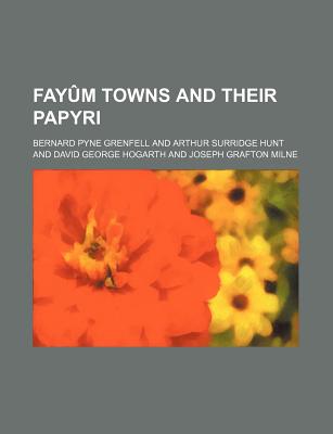 Fayum Towns and Their Papyri - Grenfell, Bernard Pyne