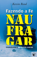 Fazendo a F? Naufragar: Evang?licos e Cat?licos Juntos