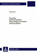 Fazil Say and the Classical Music Stage as Informal Learning Space - Buran, Aylin