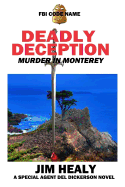 FBI Code Name: Deadly Deception (Murder in Monterey): A Special Agent del Dickerson Novel