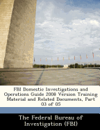 FBI Domestic Investigations and Operations Guide 2008 Version Training Material and Related Documents, Part 03 of 05