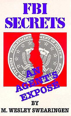 FBI Secrets: An Agents Expose - Swearingen, M Wesley, and Churchill, Ward (Foreword by)