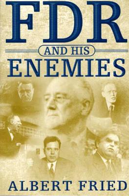 FDR and His Enemies - Fried, Albert