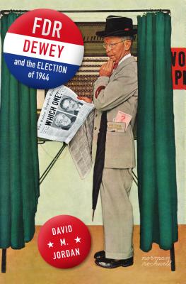 FDR, Dewey, and the Election of 1944 - Jordan, David M