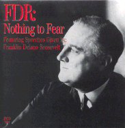 FDR: Nothing to Fear: Featuring Speeches Given