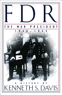 FDR: The War President, 1940-1943: A History