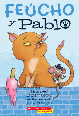 Fe·cho Y Pablo (Ugly Cat & Pablo): Volume 1 - Quintero, Isabel, and Knight, Tom (Illustrator)