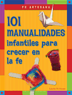 Fe Artesana: 101 Manualidades Infantiles Para Crecer En La Fe - Easton, Laurine