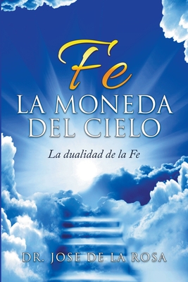 Fe La Moneda Del Cielo La Dualidad de La Fe - Rosa, Jose de la