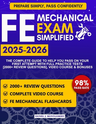 FE Mechanical Exam Simplified: The Complete Guide to Help You Pass on Your First Attempt with Video Course, Full Practice Tests [2000] Review Questions] & Bonuses - Montgomery, Daniel J