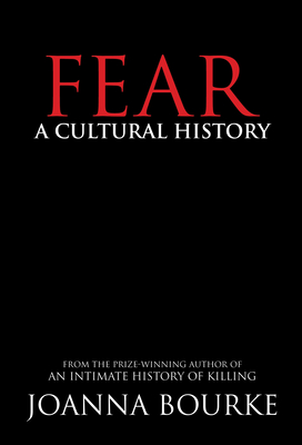 Fear: A Cultural History - Bourke, Joanna, Prof.