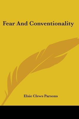 Fear And Conventionality - Parsons, Elsie Clews