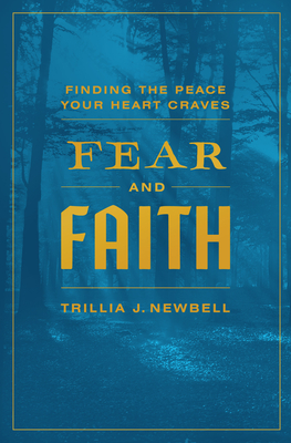 Fear and Faith: Finding the Peace Your Heart Craves - Newbell, Trillia J